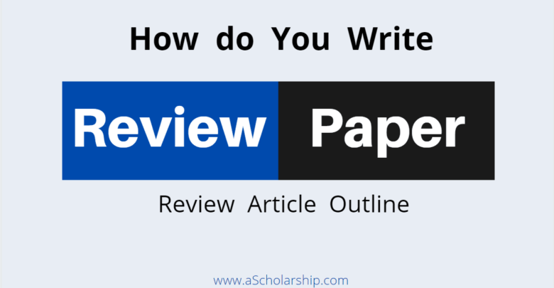 Review Paper Article How do You Write a Review Paper Article - Types of Review Paper Articles