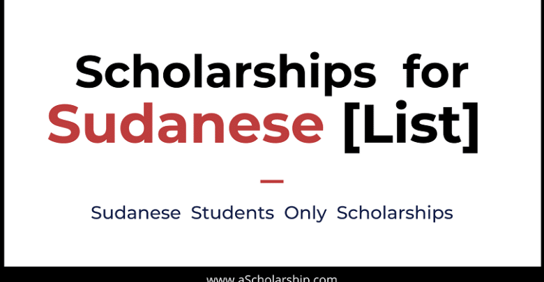 Scholarships for Sudanese Students List of Scholarships for Students from Sudan