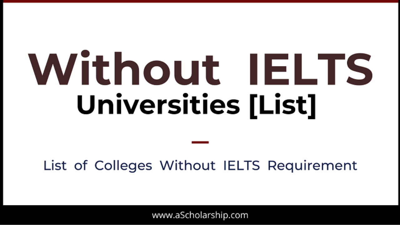 List of Universities Without IELTS and TOEFL for Scholarship and Admission  Applications - A Scholarship