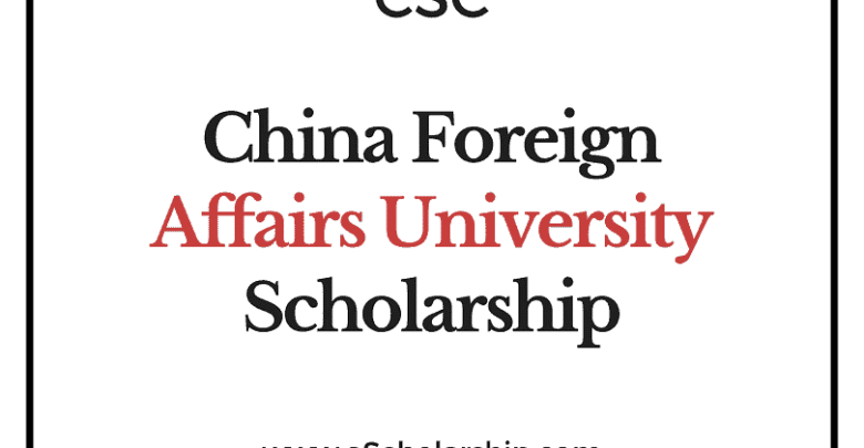 China Foreign Affairs University (CSC) Scholarship 2022-2023 - China Scholarship Council - Chinese Government Scholarship