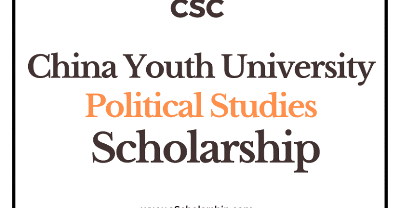 China Youth University of Political Studies (CSC) Scholarship 2022-2023 - China Scholarship Council - Chinese Government Scholarship
