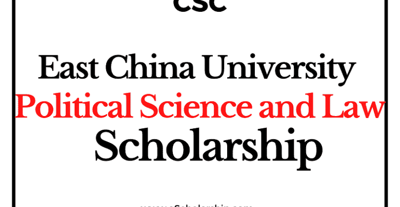 East China University of Political Science and Law (CSC) Scholarship 2022-2023 - China Scholarship Council - Chinese Government Scholarship
