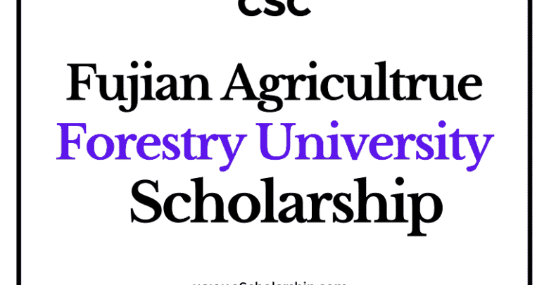 Fujian Agricultrue and Forestry University (CSC) Scholarship 2022-2023 - China Scholarship Council - Chinese Government Scholarship