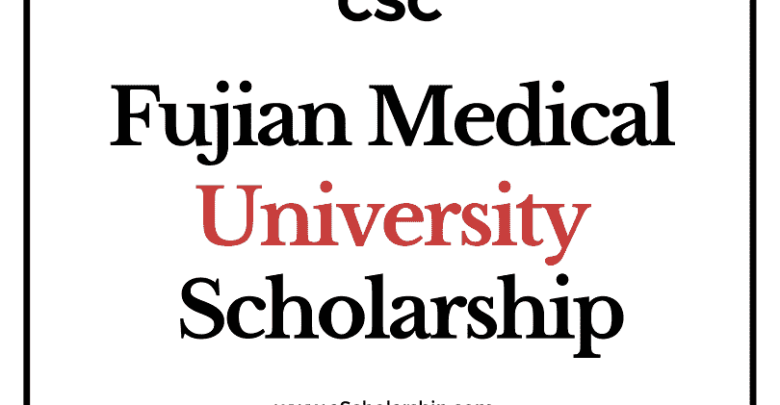 Fujian Medical University (CSC) Scholarship 2022-2023 - China Scholarship Council - Chinese Government Scholarship