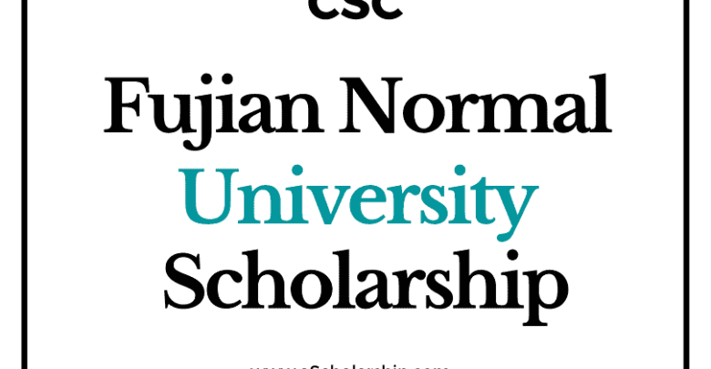 Fujian Normal University (CSC) Scholarship 2022-2023 - China Scholarship Council - Chinese Government Scholarship