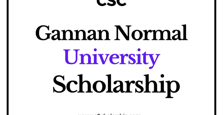 Gannan Normal University (CSC) Scholarship 2022-2023 - China Scholarship Council - Chinese Government Scholarship