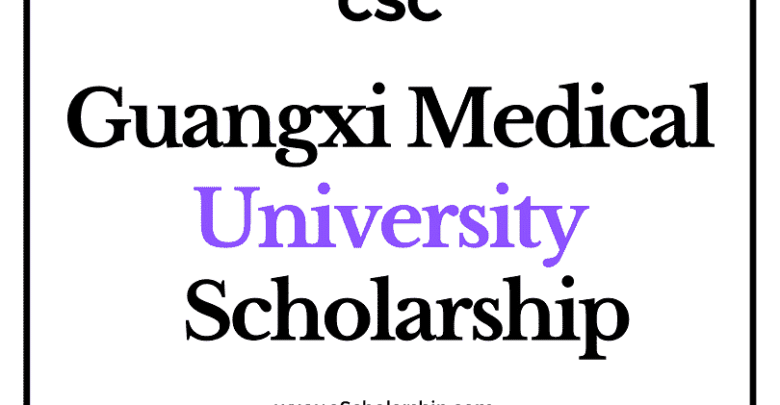 Guangxi Medical University (CSC) Scholarship 2022-2023 - China Scholarship Council - Chinese Government Scholarship