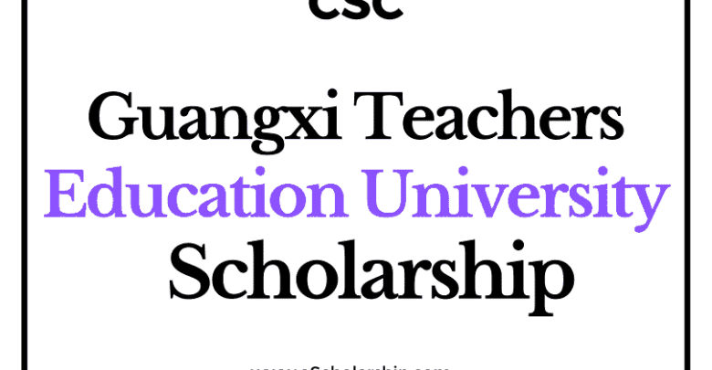 Guangxi Teachers Education University (CSC) Scholarship 2022-2023 - China Scholarship Council - Chinese Government Scholarship