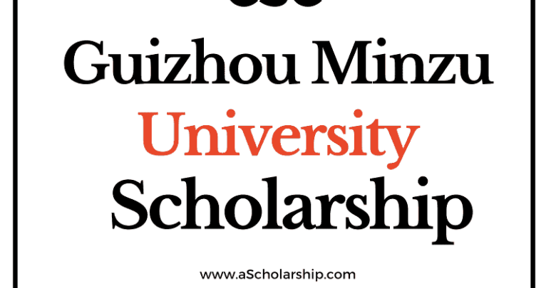 Guizhou Minzu University (CSC) Scholarship 2022-2023 - China Scholarship Council - Chinese Government Scholarship
