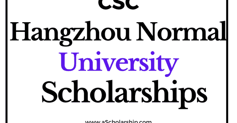 Hangzhou Normal University (CSC) Scholarship 2022-2023 - China Scholarship Council - Chinese Government Scholarship