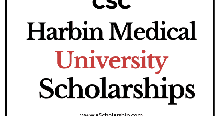 Harbin Medical University (CSC) Scholarship 2022-2023 - China Scholarship Council - Chinese Government Scholarship