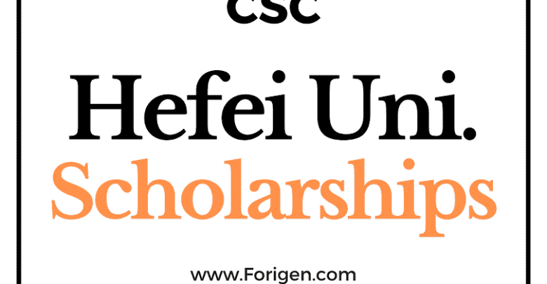Hefei University (CSC) Scholarship 2022-2023 - China Scholarship Council - Chinese Government Scholarship