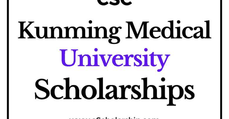 Kunming Medical University (CSC) Scholarship 2022-2023 - China Scholarship Council - Chinese Government Scholarship
