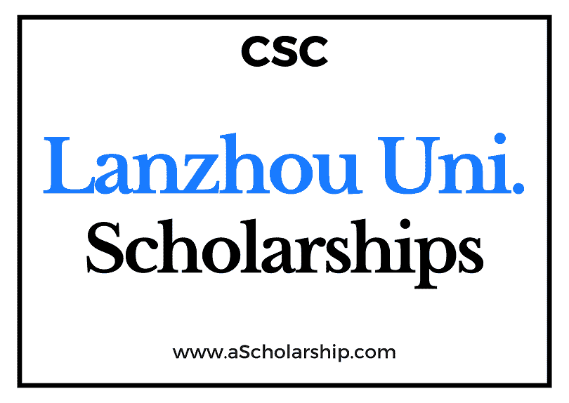 Lanzhou University (CSC) Scholarship 2022-2023 - China Scholarship Council - Chinese Government Scholarship