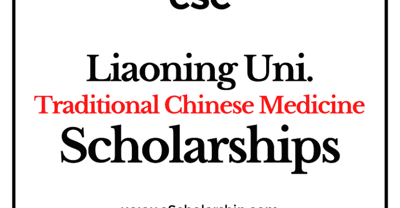 Liaoning University of Traditional Chinese Medicine (CSC) Scholarship 2022-2023 - China Scholarship Council - Chinese Government Scholarship