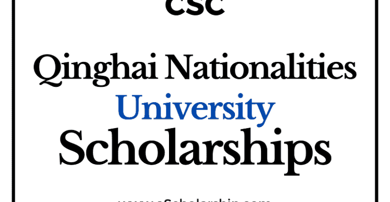 Qinghai Nationalities University (CSC) Scholarship 2022-2023 - China Scholarship Council - Chinese Government Scholarship