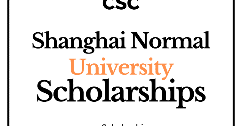 Shanghai Normal University (CSC) Scholarship 2022-2023 - China Scholarship Council - Chinese Government Scholarship