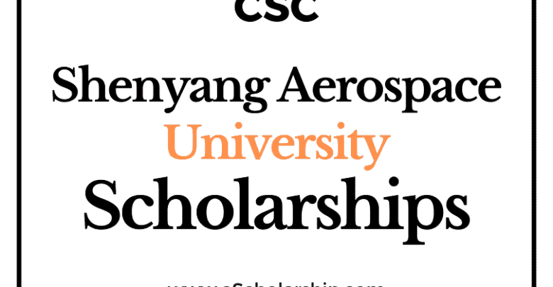 Shenyang Aerospace University (CSC) Scholarship 2022-2023 - China Scholarship Council - Chinese Government Scholarship