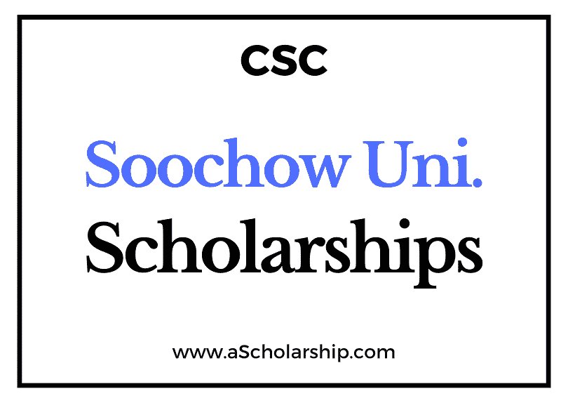 Soochow University (CSC) Scholarship 2022-2023 - China Scholarship Council - Chinese Government Scholarship