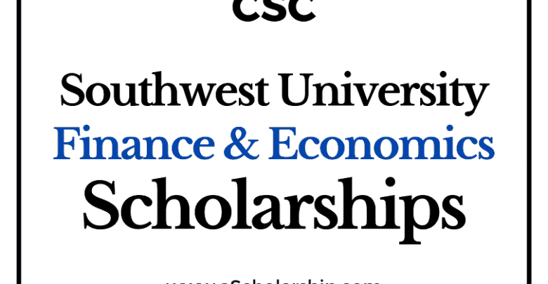 Southwest University of Finance and Economics (CSC) Scholarship 2022-2023 - China Scholarship Council - Chinese Government Scholarship