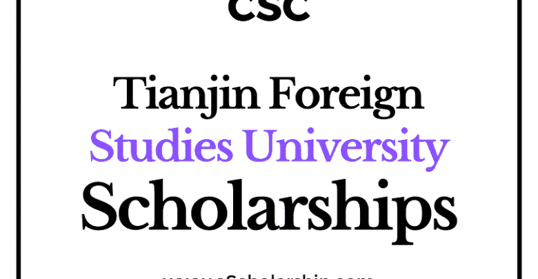 Tianjin Foreign Studies University (CSC) Scholarship 2022-2023 - China Scholarship Council - Chinese Government Scholarship