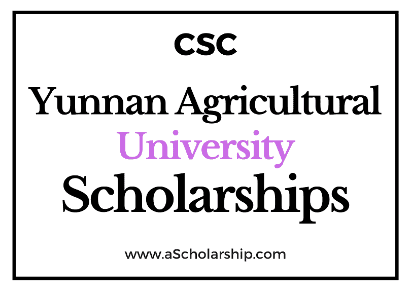 Yunnan Agricultural University (CSC) Scholarship 2022-2023 - China Scholarship Council - Chinese Government Scholarship