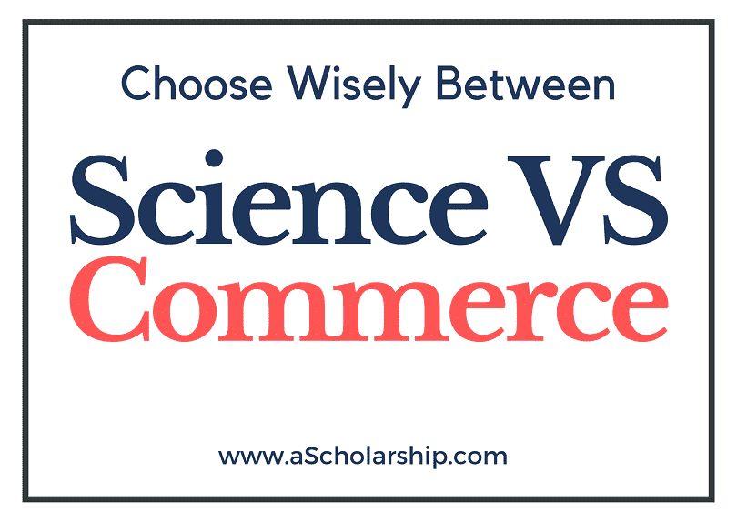 Science VS Commerce; Make a Better Academic Selection!