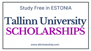 Tallinn University Scholarships 2022-2023 Estonia Scholarships
