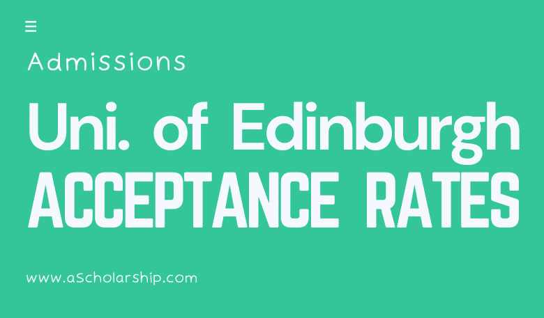University of Edinburgh Scholarships 2023: Admission Acceptance Rate 46%