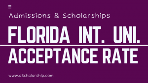 Florida International University Acceptance Rate and (FIU) Scholarships