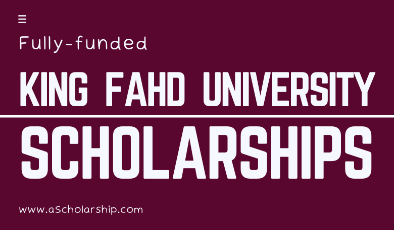 King Fahd University (KFU) Scholarships 2023 - Saudi Government Scholarships