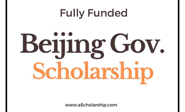 Beijing Municipal Government Scholarships 2023-2024 Deadline May 30, 2023
