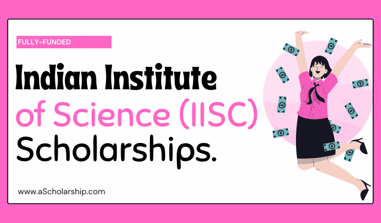 Indian Institute of Science (IISC) Scholarships 2023-2024 for Admissions